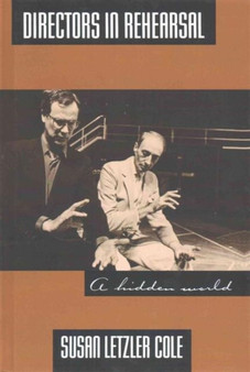 Directors in Rehearsal : A Hidden World by Susan Cole - Hardback