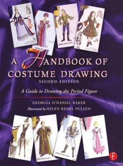A Handbook of Costume Drawing : A Guide to Drawing the Period Figure for Costume Design Students by Georgia O'Daniel. Baker - Hardback
