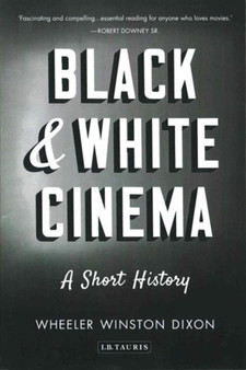 Black & White Cinema : A Short History by Professor Wheeler Winston Dixon - Paperback