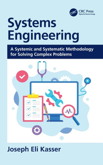 Systems Engineering : A Systemic and Systematic Methodology for Solving Complex Problems by Joseph Eli Kasser - Hardback