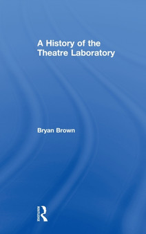 A History of the Theatre Laboratory by Bryan Brown - Hardback