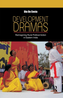 Development Dramas : Reimagining Rural Political Action in Eastern India by Dia da Costa - Paperback