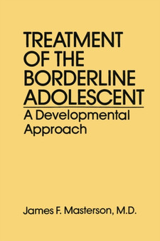 Treatment Of The Borderline Adolescent : A Developmental Approach by M.D. James F. Masterson - Paperback