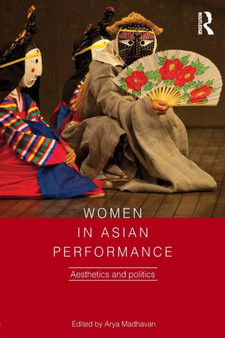 Women in Asian Performance : Aesthetics and politics by Arya Madhavan - Paperback