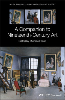 A Companion to Nineteenth-Century Art by Michelle Facos - Hardback