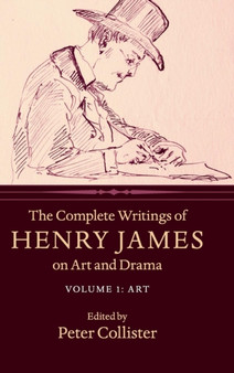 The Complete Writings of Henry James on Art and Drama: Volume 1, Art by Henry James - Hardback