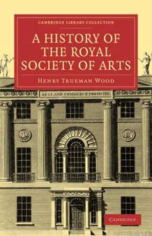 A History of the Royal Society of Arts by Henry Trueman Wood - Paperback