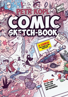 Comic Sketch Book - A Course For Comic Book Creators : Tips and Tricks For Cartoonists And Beginners by Petr Kopl - Paperback