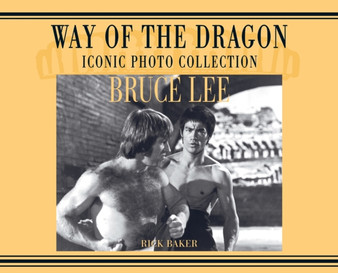 Bruce Lee. way of the Dragon Iconic photo collection by Ricky Baker - Hardback