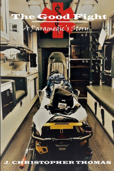 The Good Fight: A Paramedic's Story by J.Christopher Thomas - Paperback