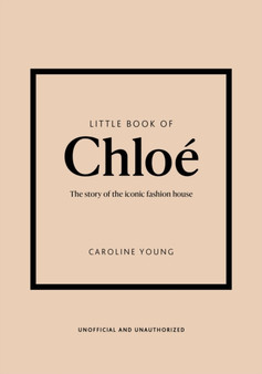 Little Book of Chloe : The story of the iconic brand by Caroline Young - Hardback