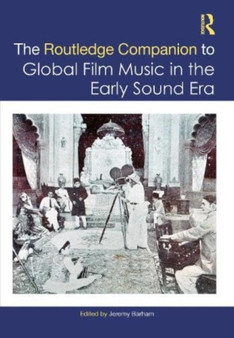 The Routledge Companion to Global Film Music in the Early Sound Era by Jeremy Barham - Hardback