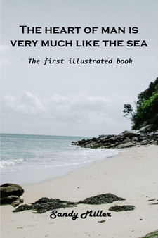 The heart of man is very much like the sea : The first illustrated book by Sandy Miller - Paperback