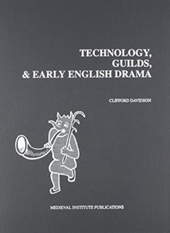 Technology, Guilds, and Early English Drama by Clifford Davidson - Hardback