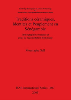 Traditions ceramiques Identites et Peuplement en Senegambie : Ethnographie comparee et essai de reconstitution historique by Moustapha Sall - Paperback