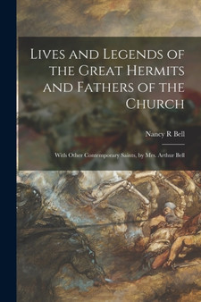 Lives and Legends of the Great Hermits and Fathers of the Church : With Other Contemporary Saints, by Mrs. Arthur Bell by Nancy R Bell - Paperback Lives and Legends of the Great Hermits and Fathers of the Church : With Other Contemporary Saints, by Mrs. Arthur Bell by Nancy R Bell - Paperback