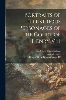 Portraits of Illustrious Personages of the Court of Henry VIII by Edmund 1756-1839 Lodge - Paperback