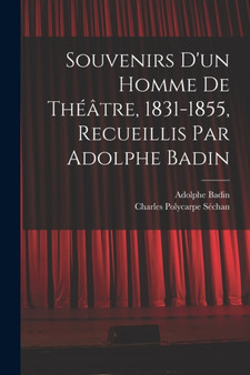 Souvenirs d'un homme de theatre, 1831-1855, recueillis par Adolphe Badin by Adolphe Badin - Paperback