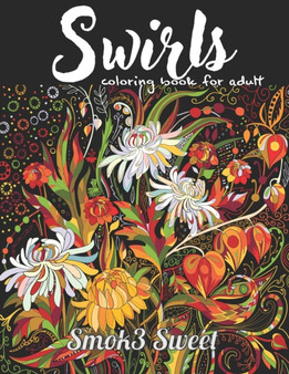 Swirls Coloring Book for Adult : Stress Relieving Coloring Book, Beautiful Swirls, Mandala in Flower, Zendoodle Coloring Book by Smok3 Sweet - Paperback