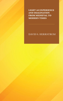Light as Experience and Imagination from Medieval to Modern Times by David S. Herrstrom - Hardback