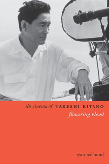 The Cinema of Takeshi Kitano : Flowering Blood by Sean Redmond - Paperback