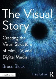 The Visual Story : Creating the Visual Structure of Film, TV, and Digital Media by Bruce Block - Paperback