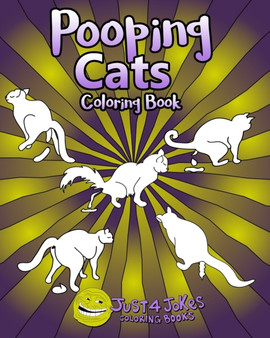 Pooping Cats Coloring Book : A Funny and Inappropriate Pooping Coloring Book for those with a Rude Sense of Humor by Just 4 Jokes Coloring Books - Paperback