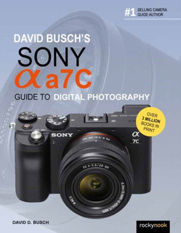 David Busch's Sony Alpha A7C Guide to Digital Photography by David Busch - Paperback