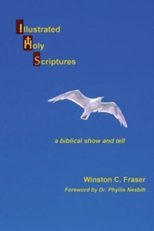 Illustrated Holy Scriptures - a biblical show and tell by Winston C Fraser - Paperback