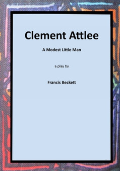 Clement Attlee : A Modest Little Man by Francis Beckett - Paperback