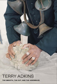 Terry Adkins: The Smooth, the Cut, and the Assembled by Terry Adkins - Hardback