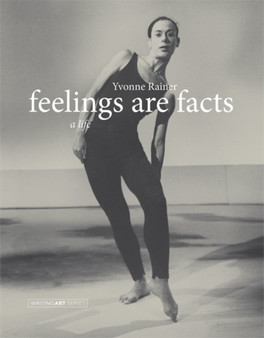 Feelings Are Facts : A Life by Yvonne Rainer - Paperback