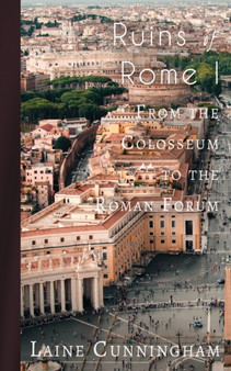 Ruins of Rome I : From the Colosseum to the Roman Forum : 4 by Laine Cunningham - Paperback
