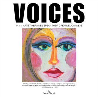 Voices : 14 + 1 Artist Heroines Speak Their Creative Journeys by Vicki Todd - Paperback