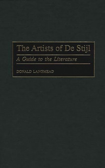 The Artists of De Stijl : A Guide to the Literature by Donald Langmead - Hardback