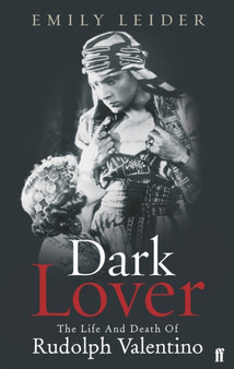 Dark Lover : The Life and Death of Rudolph Valentino by Emily Leider - Paperback