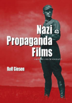 Nazi Propaganda Films : A History and Filmography by Rolf Giesen - Paperback