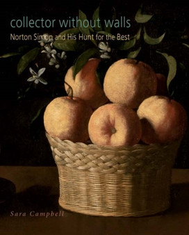 Collector without Walls : Norton Simon and His Hunt for the Best by Sara Campbell - Hardback