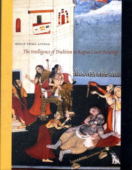 The Intelligence of Tradition in Rajput Court Painting by Molly Emma Aitken - Hardback