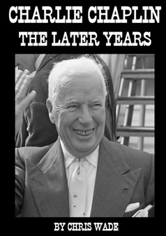 Charlie Chaplin: The Later Years by chris wade - Paperback