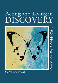 Acting and Living in Discovery : A Workbook for the Actor by Carol Rosenfeld - Paperback