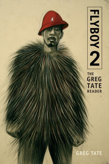 Flyboy 2 : The Greg Tate Reader by Greg Tate - Paperback