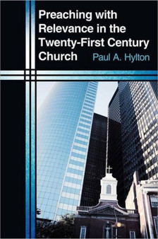 Preaching with Relevance in the Twenty-First Century Church by Paul A. Hylton - Paperback