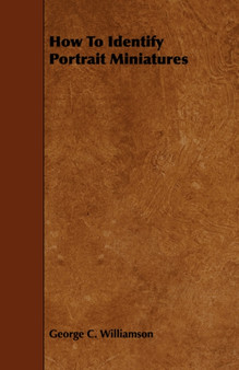 How To Identify Portrait Miniatures by George C. Williamson - Paperback