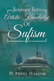 Journey into Artistic Knowledge of Sufism by M Abdul Hakeem - Paperback