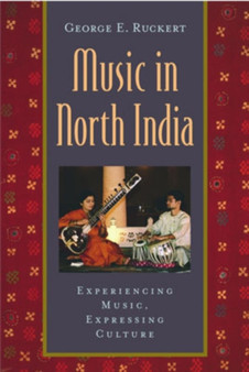 Music in North India : Experiencing Music, Expressing Culture by George E. Ruckert - Paperback