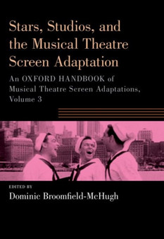 Stars, Studios, and the Musical Theatre Screen Adaptation : An Oxford Handbook of Musical Theatre Screen Adaptations, Volume 3 by Dominic Broomfield-McHugh - Paperback