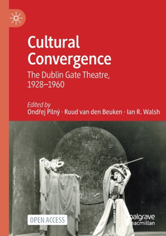 Cultural Convergence : The Dublin Gate Theatre, 1928???1960 by Ondrej Pilny - Paperback