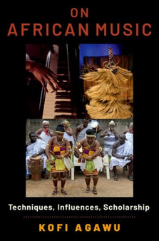 On African Music : Techniques, Influences, Scholarship by Kofi Agawu - Paperback