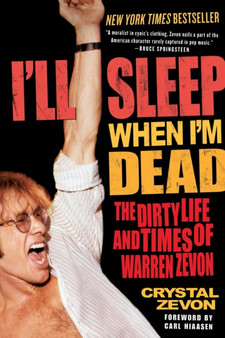 I'll Sleep When I'm Dead : The Dirty Life and Times of Warren Zevon by Crystal Zevon - Paperback